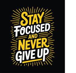 Stay Focused and Never Give Up Motivational Typography Design