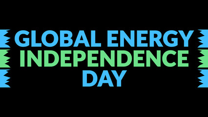 Global Energy Independence Day text with side lines on a black background. Which is observed every...