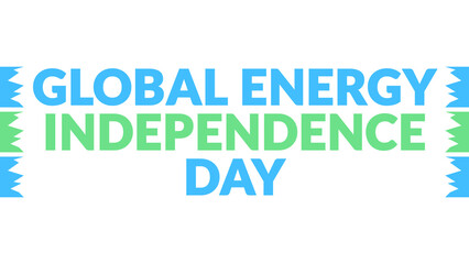 Global Energy Independence Day text with side lines on a White background. Which is observed every...