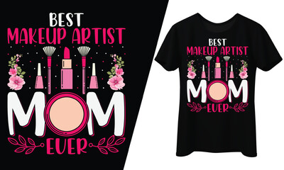 Best Makeup Artist Mom Ever, T-Shirt Design.