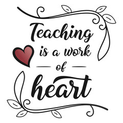 Teaching is a work of heart quote love education