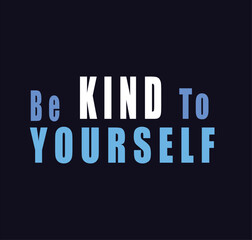 Be Kind Yourself, Embrace Self Love, Practice Positive Mindset, Cultivate Inner Peace, Inspire Daily Motivation