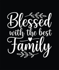 Blessed With The Best Family, Families Reunion Fancy Typography Design