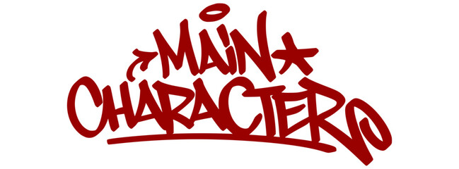 Red graffiti tag "Main Character" with bold street drip and transparent background. Popular Gen Z slang for self-empowerment and attention. © dirtyfellas