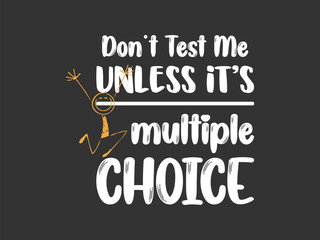 Don’t test me unless it’s multiple choice funny math student t shirt design for exam season and school humor