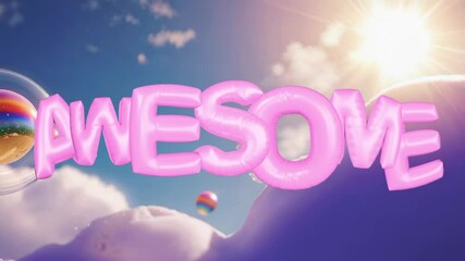 On appearing, glossy pink 3D AWESOME letters drifting above sunlit clouds, rainbow bubbles rotating - Powered by Adobe