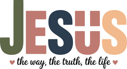JESUS: The way, the truth, the life 