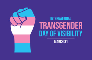 International Transgender Day of Visibility poster vector illustration. Transgender hand raised fist icon. LGBTQ clenched fist symbol. Template for background, banner, card. March 31 every year