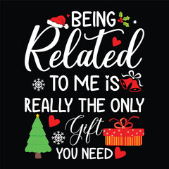 Being Related To Me Is Really The Only Gift You Need