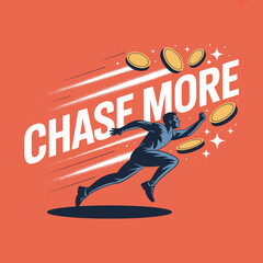 Motivational Illustration of Chasing More Money man silhouette runs forward pursued flying coins The phrase CHASE MORE prominently displayed emphasizing the concept financial ambition money © Ultimate