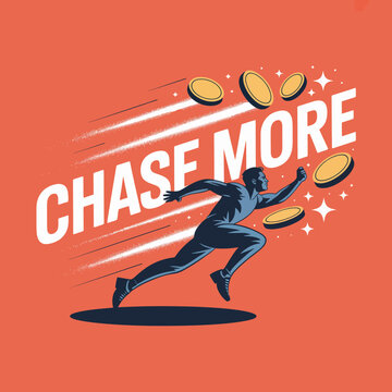 Motivational Illustration of Chasing More Money man silhouette runs forward pursued flying coins The phrase CHASE MORE prominently displayed emphasizing the concept financial ambition money
