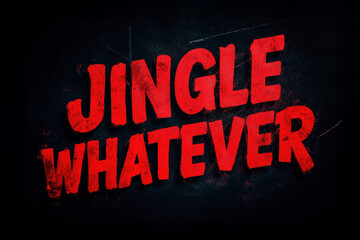 Jingle whatever expressing christmas apathy with bold red lettering