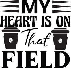 MY HEART IS ON THAT FIELD