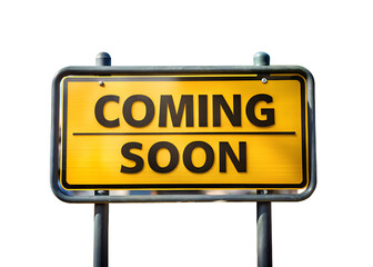 A bright yellow coming soon sign isolated on transparent background announces an upcoming event or business opportunity