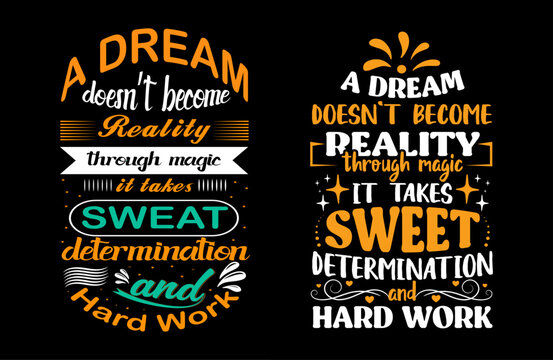 a dream doesn't become reality through magic it takes sweat determination and hard work typography t shirt design, motivational typography tshirt design, inspirational quotes t-shirt design