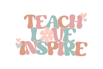 Teach Love Inspire – Pastel Teacher Appreciation Typography Svg T Shirt Design