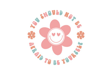 You Should Not Be Afraid to Be Yourself – Teacher Svg typography T Shirt Design