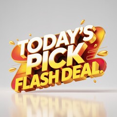 Eye-Catching 3D Render of "Today's Pick Flash Deal" Sale Promotion Design with Golden Accents and Modern Typography, Perfect for Online Marketing and Advertising Campaigns