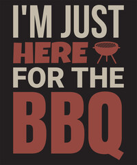 I'm Just Here for the BBQ - Funny Barbecue T-Shirt Design