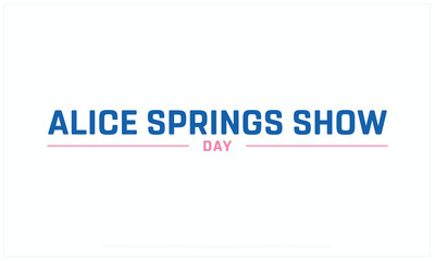 Alice Springs Show Day design on white background, Typographic Design of Alice Springs Show Day, Vector Design of Alice Springs Show Day, Alice Springs Show Day