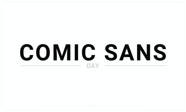 Comic Sans Day design on white background, Typographic Design of Comic Sans Day, Vector Design of Comic Sans Day, Comic Sans Day Design