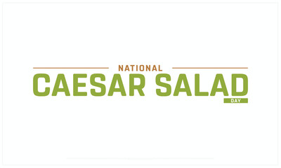 National Caesar Salad Day design on white background, Typographic Design of National Caesar Salad Day, Vector Design of National Caesar Salad Day, National Caesar Salad Day