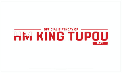 Official Birthday of HM King Tupou Day design on white background, Typographic Design of Birthday of HM King Tupou, Vector Design of Birthday of HM King Tupou, Birthday of HM King Tupou