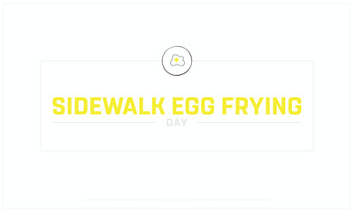 Sidewalk Egg Frying Day design on white background, Typographic Design of Sidewalk Egg Frying Day, Vector Design of Sidewalk Egg Frying Day, Sidewalk Egg Frying Day