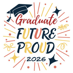 Graduate future proud celebration graduation