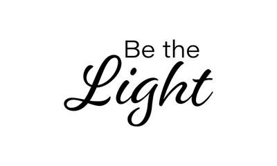 Be the Light. Christian Typography. Faith Quote and Bible Verse