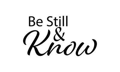 Be still and know. Christian Typography. Faith Quote and Bible Verse
