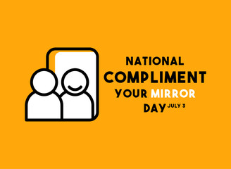 National Compliment Your Mirror Day. July 3.