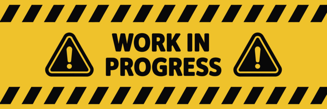 Yellow and black caution sign with bold 'Work in Progress' warning text and hazard icons, indicating active construction or maintenance area