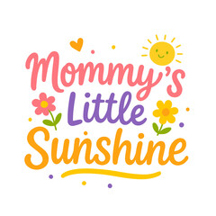 Mommy’s Little Sunshine - Cute Mommy and Child Quote Design for T-Shirts and Gifts