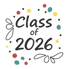Class of twenty six celebration graduation class of 2026