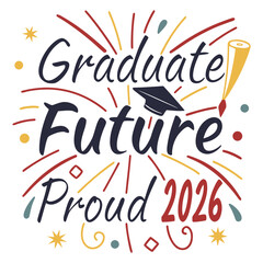 Graduate Future Proud Celebration graduation typography