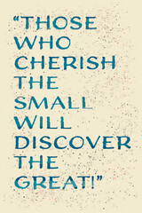 Greeting card with the saying wisdom "Those who cherish the small will discover the great!"