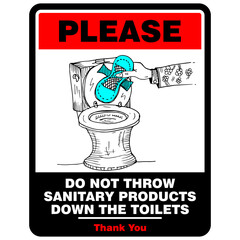 Do not throw sanitary products down the toilet
