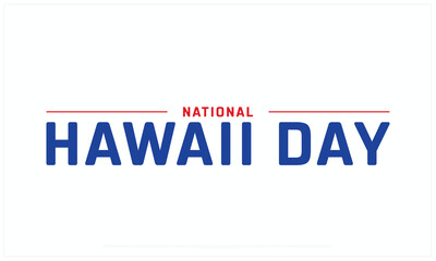 National Hawaii Day design on white background, Typographic Design of National Hawaii Day, Vector Design of National Hawaii Day, National Hawaii Day