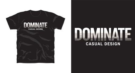 Dominate casual design motivational typography t-shirt design, inspirational quote, motivational slogan for fitness, life, success, positive mindset, casual apparel, t-shirt design
