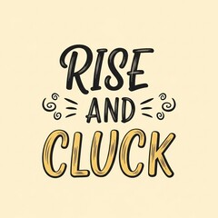 Rise and Cluck - Humorous Morning Rooster Pun