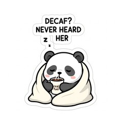 Sleepy Panda Needing "Real Fuel" Coffee - "Decaf? Never Heard of Her" Slogan