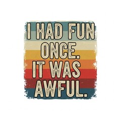 "I Had Fun Once. It Was Awful." Vintage Sarcastic Humor Design