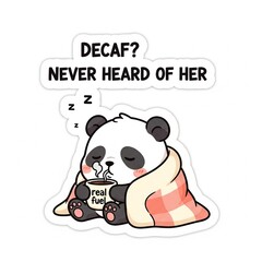 Sleepy Panda Needing "Real Fuel" Coffee - "Decaf? Never Heard of Her" Slogan