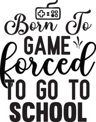 Born to game forced to go to school svg