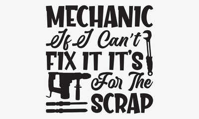 Mechanic If I Can’t Fix It It’s For The Scrap - Mechanic Transmission And Drivetrain T-Shirt Design, Hand Drawn Lettering Typography Quotes In Rough Effect, Vector Files Are Editable.