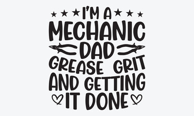 I’m A Mechanic Dad Grease, Grit And Getting It Done - Mechanic Transmission And Drivetrain T-Shirt Design, Handmade Calligraphy Vector Illustration, Calligraphy Motivational Good Quotes,