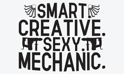 Smart. Creative. Sexy. Mechanic. - Mechanic Transmission And Drivetrain T-Shirt Design, Hand Drawn Lettering Typography Quotes, Inspirational Calligraphy Decorations, For Templates, Wall, And Flyer.