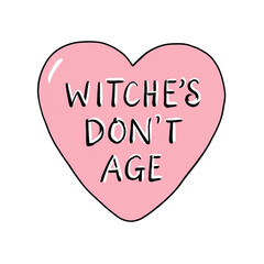 Pink heart-shaped candy with "WITCHE'S DON'T AGE" text and small white hearts, ideal for humorous, magical, or Halloween-themed designs, celebrating wit and timelessness playfully

