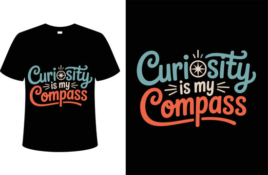 T shirt design curiosity compass t shirt design for adventure seekers and inspirational quote lovers trendy graphic apparel editable vector illustration with png format